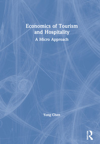 Economics of Tourism and Hospitality (A Micro Approach) by Yong Chen, 9780367903671