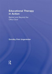 Educational Therapy in Action (Behind and Beyond the Office Door) by Dorothy Fink Ungerleider, 9780415888844
