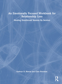 An Emotionally Focused Workbook for Relationship Loss (Healing Heartbreak Session By Session) by Kathryn Rheem, Clare Rosoman, 9781032419428
