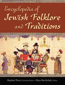 Encyclopedia of Jewish Folklore and Traditions by Raphael Patai, 9780765620255