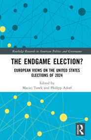 The Endgame Election? (European Views on the United States Elections of 2024) by Maciej Turek, Philipp Adorf, 9781041197799