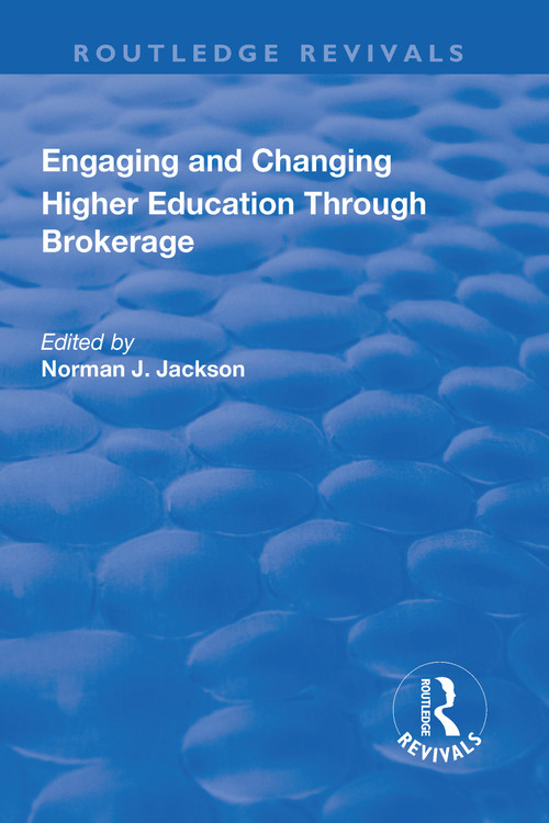 Engaging and Changing Higher Education Through Brokerage by Norman Jackson, 9781138719804