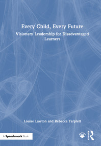 Every Child, Every Future (Visionary Leadership for Disadvantaged Learners) by Louise Lawton, Rebecca Tarplett, 9781041034841