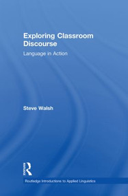 Exploring Classroom Discourse (Language in Action) by Steve Walsh, 9780415570664