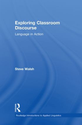 Exploring Classroom Discourse (Language in Action) by Steve Walsh, 9780415570664