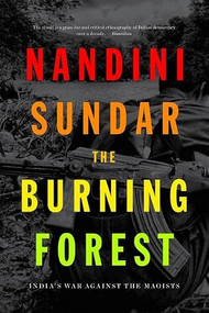 The Burning Forest (India's War Against the Maoists) by Nandini Sandar, 9781788732529
