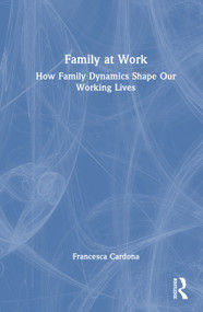 Family at Work (How Family Dynamics Shape Our Working Lives) by Francesca Cardona, 9781041012672