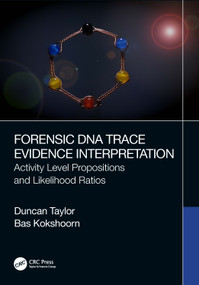 Forensic DNA Trace Evidence Interpretation (Activity Level Propositions and Likelihood Ratios) by Duncan Taylor, Bas Kokshoorn, 9781032225814