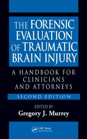 The Forensic Evaluation of Traumatic Brain Injury (A Handbook for Clinicians and Attorneys, Second Edition) by Gregory Murrey, Ph.D., Donald Starzinski, Ph.D., M.D, 9780849390753