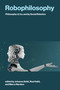 Robophilosophy (Philosophy of, for, and by Social Robotics) by Johanna Seibt, Raul Hakli, Marco Nørskov, 9780262044981