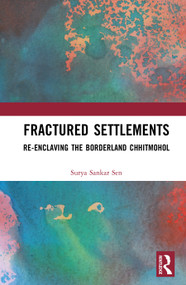 Fractured Settlements (Re-enclaving the Borderland Chhitmohol) by Surya Sankar Sen, 9781032835143