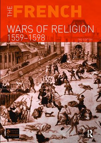 The French Wars of Religion 1559-1598 by R. J. Knecht, 9781138418301