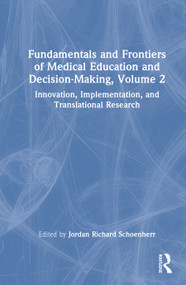 Fundamentals and Frontiers of Medical Education and Decision-Making, Volume 2 (Innovation, Implementation, and Translational Research) by Jordan Richard Schoenherr, 9781032806877