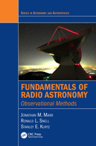 Fundamentals of Radio Astronomy (Observational Methods) by Jonathan M. Marr, Ronald L. Snell, Stanley E. Kurtz, 9781420076769