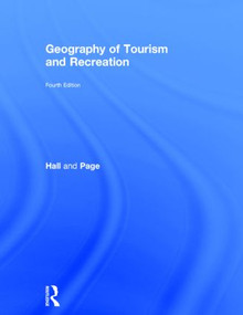 The Geography of Tourism and Recreation (Environment, Place and Space) by C. Michael Hall, Stephen J. Page, 9780415833981