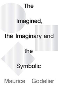 The Imagined, the Imaginary and the Symbolic (LBE) by Maurice Godelier, 9781786637680
