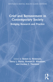 Grief and Bereavement in Contemporary Society (Bridging Research and Practice) by Robert A. Neimeyer, Darcy L. Harris, Howard R. Winokuer, Gordon Thornton, 9781032058955