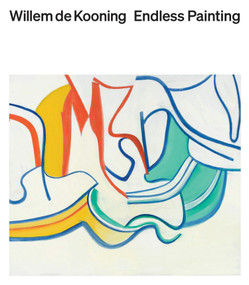 Willem de Kooning: Endless Painting by Cecilia Alemani, John Elderfield, Larry Gagosian, 9781968417000