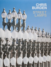 Chris Burden (Streetlamps) by Russell Ferguson, Christopher Bedford, George Roberts, Michael Govan, Ari Marcopoulos, 9780847862696