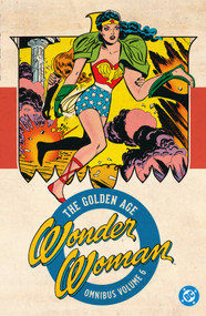 Wonder Woman: The Golden Age Omnibus Vol. 6 by Robert Kanigher, Harry G. Peter, 9781779525970