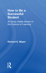How to Be a Successful Student (20 Study Habits Based on the Science of Learning) by Richard E. Mayer, 9781138319851