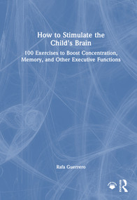 How to Stimulate the Child's Brain (100 Exercises to Boost Concentration, Memory, and Other Executive Functions) by Rafa Guerrero, 9781041328711