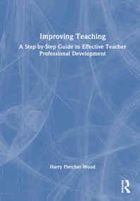 Improving Teaching (A Guide to Effective Teacher Professional Development) by Harry Fletcher-Wood, 9781032574943