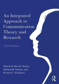 An Integrated Approach to Communication Theory and Research by Don W. Stacks, Michael B. Salwen, Kristen C. Eichhorn, 9781138561472