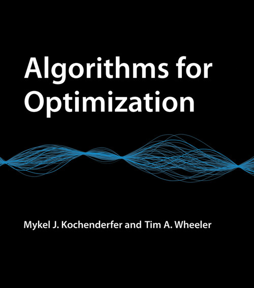 Algorithms for Optimization by Mykel J. Kochenderfer, Tim A. Wheeler, 9780262039420