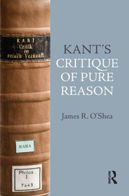 Kant's Critique of Pure Reason (An Introduction) by James O'Shea, 9781844652785