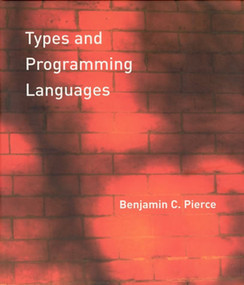 Types and Programming Languages by Benjamin C. Pierce, 9780262162098