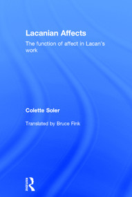 Lacanian Affects (The function of affect in Lacan's work) by Colette Soler, Bruce Fink, 9780415715911