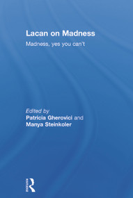 Lacan on Madness (Madness, yes you can't) by Patricia Gherovici, Manya Steinkoler, 9780415736152