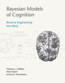 Bayesian Models of Cognition (Reverse Engineering the Mind) by Thomas L. Griffiths, Nick Chater, Joshua B. Tenenbaum, 9780262049412