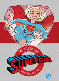 Supergirl: The Silver Age Omnibus Vol. 1 (New Edition) by Leo Dorfman, Jerry Siegel, Otto Binder, Jim Mooney, 9781799508052