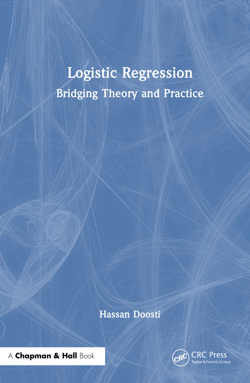 Logistic Regression (Bridging Theory and Practice) by Hassan Doosti, 9781041248125