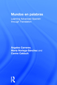 Mundos en palabras (Learning Advanced Spanish through Translation) by Ángeles Carreres, María Noriega-Sánchez, Carme Calduch, 9780415695367
