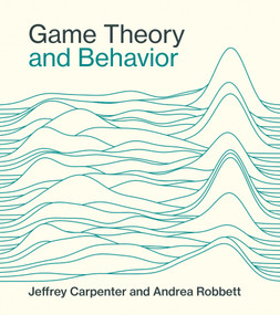 Game Theory and Behavior by Jeffrey Carpenter, Andrea Robbett, 9780262047296