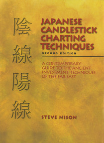 Japanese Candlestick Charting Techniques (A Contemporary Guide to the Ancient Investment Techniques of the Far East, Second Edition) by Steve Nison, 9780735201811