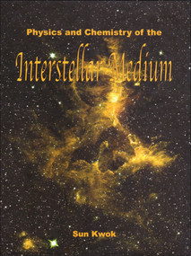 Physics and Chemistry of the Interstellar Medium by Sun Kwok, 9781891389467