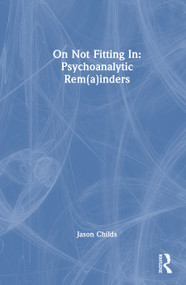 On Not Fitting In: Psychoanalytic Rem(a)inders by Jason Childs, 9781041144229