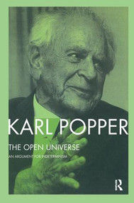 The Open Universe (An Argument for Indeterminism From the Postscript to The Logic of Scientific Discovery) by Karl Popper, W.W. Bartley, III, 9781138152076