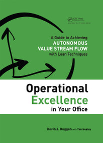 Operational Excellence in Your Office (A Guide to Achieving Autonomous Value Stream Flow with Lean Techniques) by Kevin J. Duggan, Tim Healey, 9781138438057