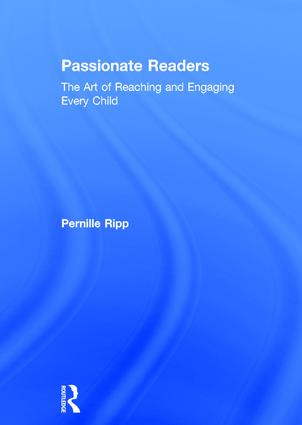 Passionate Readers (The Art of Reaching and Engaging Every Child) by Pernille Ripp, 9781138958630