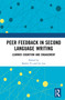 Peer Feedback in Second Language Writing (Learner Cognition and Engagement) by Shulin Yu, Icy Lee, 9781032971988
