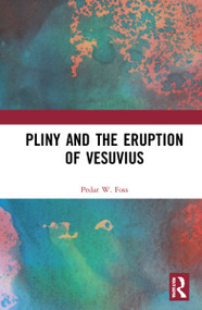 Pliny and the Eruption of Vesuvius by Pedar W. Foss, 9780415705462