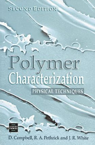 Polymer Characterization (Physical Techniques, 2nd Edition) by Dan Campbell, Richard A. Pethrick, Jim R. White, 9780748740055