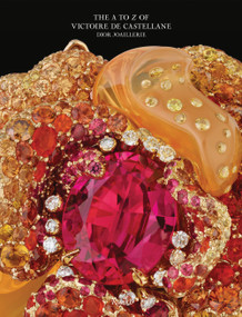 Dior Joaillerie (The A to Z of Victoire de Castellane) by Victoire de Castellane, Olivier Gabet, 9780847863365