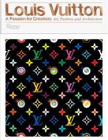 Louis Vuitton (A Passion for Creation: New Art, Fashion and Architecture) by Valerie Steele, Glenn O'Brien, Jill Gasparina, Ian Luna, 9780847849673