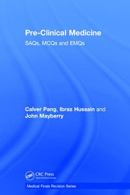 Pre-Clinical Medicine (SAQs, MCQs and EMQs) by Calver Pang, Ibraz Hussain, John Mayberry, 9781138066113
